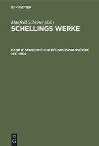 Schellings Werke, Band 6, Schriften zur Religionsphilosophie 1841-1854