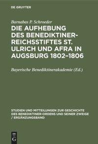 Die Aufhebung des Benediktiner-Reichsstiftes St. Ulrich und Afra in Augsburg 1802-1806