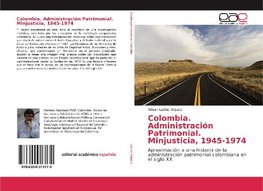 Colombia. Administración Patrimonial. Minjusticia, 1945-1974