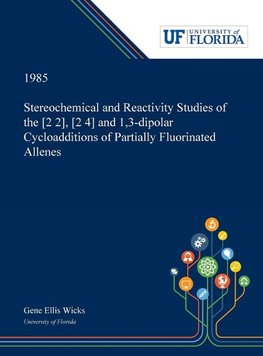 Stereochemical and Reactivity Studies of the [2 2], [2 4] and 1,3-dipolar Cycloadditions of Partially Fluorinated Allenes