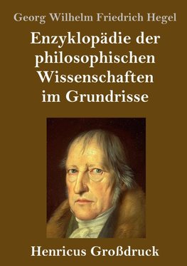 Enzyklopädie der philosophischen Wissenschaften im Grundrisse (Großdruck)