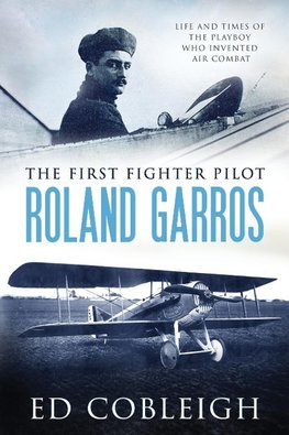 The First Fighter Pilot - Roland Garros