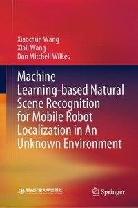 Machine Learning-based Natural Scene Recognition for Mobile Robot Localization in An Unknown Environment