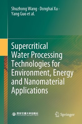 Supercritical Water Processing Technologies for Environment, Energy and Nanomaterial Applications