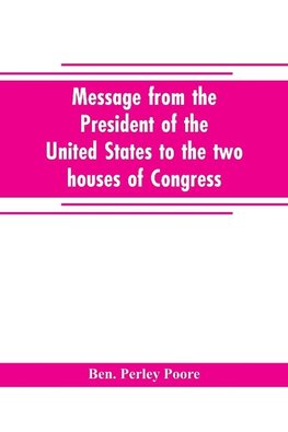 Message from the President of the United States to the two houses of Congress at the commencement of the second session of the forty-seventh Congress, with the reports of the heads of departments and selections from accompanying documents