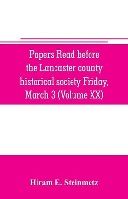 Papers read before the Lancaster county historical society Friday, March 3, 1916 History Herself, as seen in her own workshop