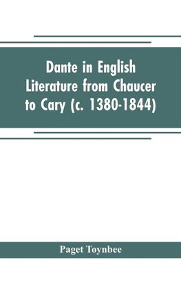 Dante in English literature from Chaucer to Cary (c. 1380-1844)