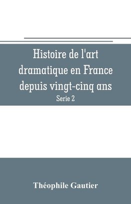 Histoire de l'art dramatique en France depuis vingt-cinq ans (Serie 2)