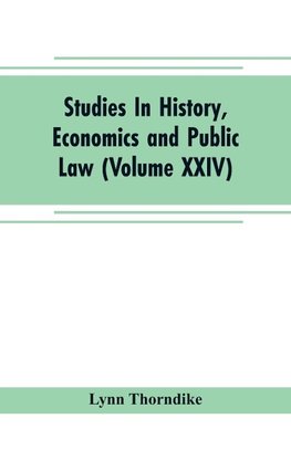 Studies In History, Economics and Public Law - Edited By the Faculty of Political Science of Columbia University (Volume XXIV) The Place of Magic in the Intellectual History of Europe