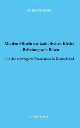 Mit den Mitteln der katholischen Kirche - Befreiung vom Bösen