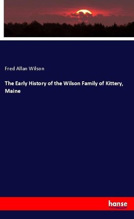 The Early History of the Wilson Family of Kittery, Maine