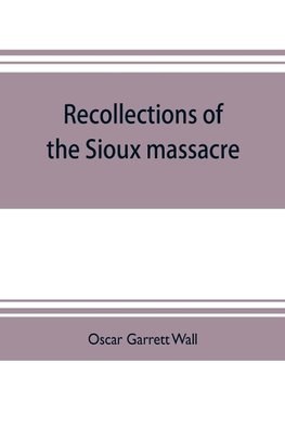 Recollections of the Sioux massacre