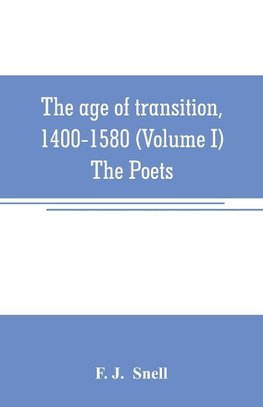 The age of transition, 1400-1580 (Volume I) The Poets