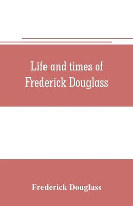 Life and times of Frederick Douglass