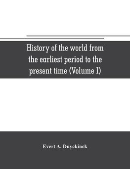 History of the world from the earliest period to the present time (Volume I)