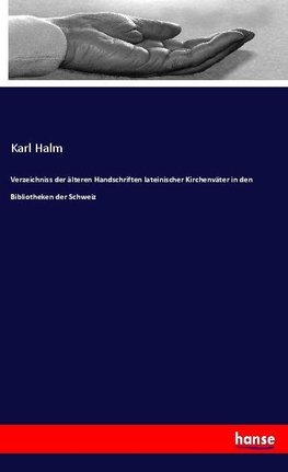 Verzeichniss der älteren Handschriften lateinischer Kirchenväter in den Bibliotheken der Schweiz