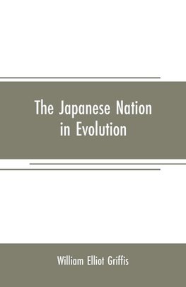 The Japanese nation in evolution; steps in the progress of a great people