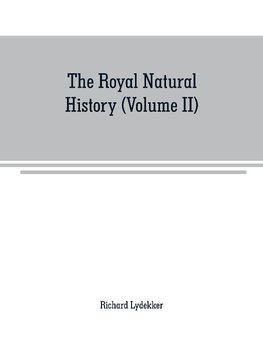 The royal natural history (Volume II)