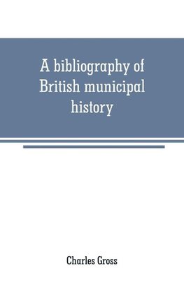 A bibliography of British municipal history