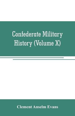 Confederate military history; a library of Confederate States history (Volume X)