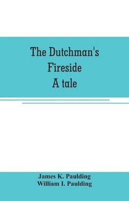 The Dutchman's fireside. A tale