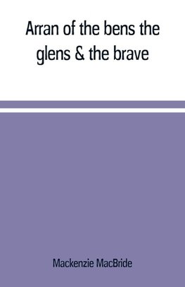 Arran of the bens, the glens & the brave