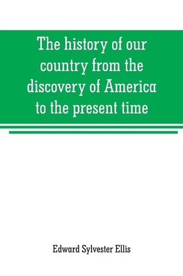 The history of our country from the discovery of America to the present time