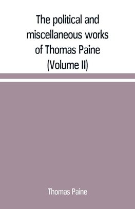 The political and miscellaneous works of Thomas Paine (Volume II)