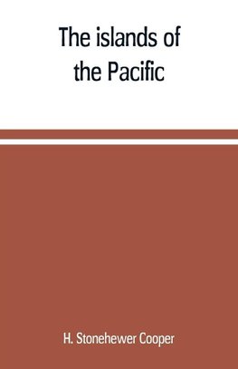 The islands of the Pacific; their peoples and their products