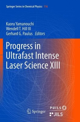 Progress in Ultrafast Intense Laser Science XIII