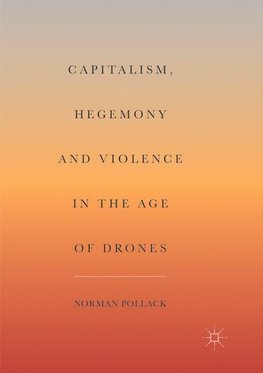 Capitalism, Hegemony and Violence in the Age of Drones