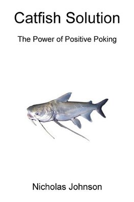 Catfish Solution The Power of Positive Poking