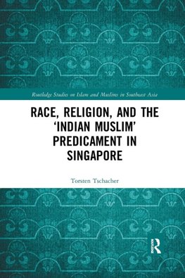 Race, Religion, and the 'Indian Muslim' Predicament in Singapore