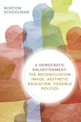 A Democratic Enlightenment: The Reconciliation Image, Aesthetic Education, Possible Politics