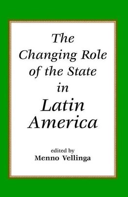 Vellinga, M: The Changing Role Of The State In Latin America