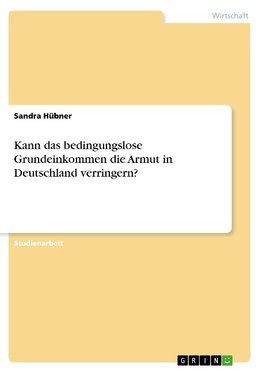 Kann das bedingungslose Grundeinkommen die Armut in Deutschland verringern?