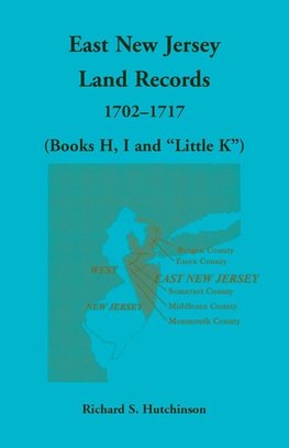 East New Jersey Land Records, 1702-1717 (Books H, I and "Little K")