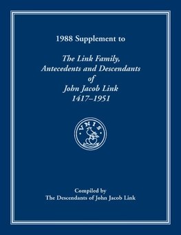 1988 Supplement To The Link Family, Antecedents and Descendants of John Jacob Link, 1417-1951. Compiled by the Descendants of John Jacob Link