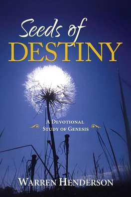 Seeds of Destiny - A Devotional Study of Genesis