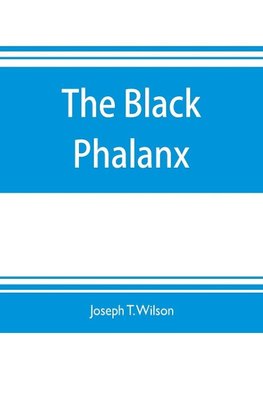 The black phalanx; a history of the Negro soldiers of the United States in the wars of 1775-1812, 1861-'65