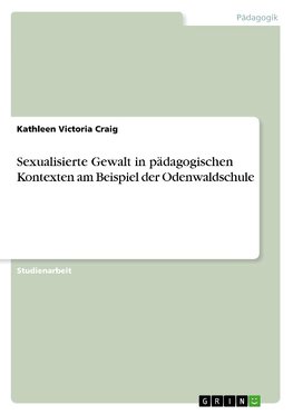 Sexualisierte Gewalt in pädagogischen Kontexten am Beispiel der Odenwaldschule