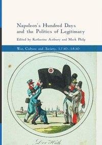 Napoleon's Hundred Days and the Politics of Legitimacy