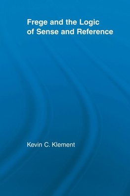 Frege and the Logic of Sense and Reference