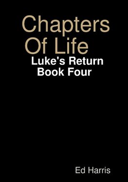 Chapters Of Life    Luke's Return   Book Four