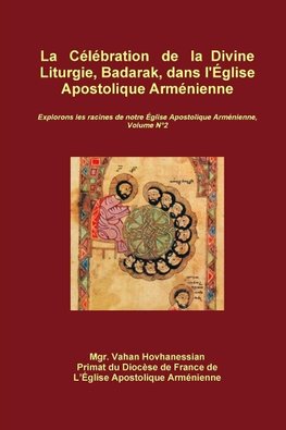 La C?l?bration  de la Divine Liturgie, Badarak, dans l'?glise Apostolique Arm?nienne