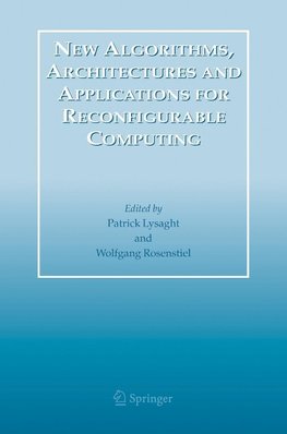 New Algorithms, Architectures and Applications for Reconfigurable Computing