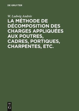 La méthode de décomposition des charges appliquées aux poutres, cadres, portiques, charpentes, etc.