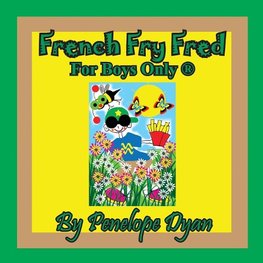 French Fry Fred --- For Boys Only ®