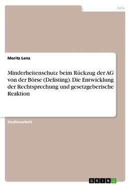 Minderheitenschutz beim Rückzug der AG von der Börse (Delisting). Die Entwicklung der Rechtsprechung und gesetzgeberische Reaktion