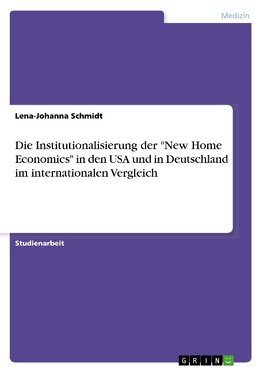 Die Institutionalisierung der "New Home Economics" in den USA und in Deutschland im internationalen Vergleich